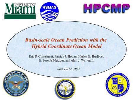 Basin-scale Ocean Prediction with the Hybrid Coordinate Ocean Model Eric P. Chassignet, Patrick J. Hogan, Harley E. Hurlburt, E. Joseph Metzger, and Alan.