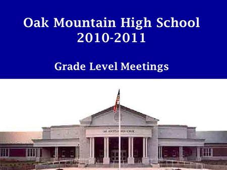 Oak Mountain High School 2010-2011 Grade Level Meetings.