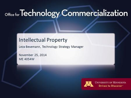 Intellectual Property Leza Besemann, Technology Strategy Manager November 25, 2014 ME 4054W.