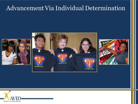 Advancement Via Individual Determination. 2 AVID’s mission AVID's mission is to close the achievement gap by preparing all students for college readiness.