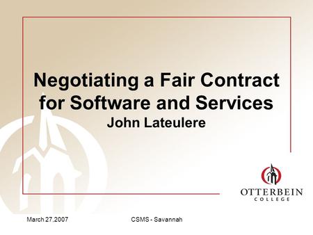 March 27,2007CSMS - Savannah Negotiating a Fair Contract for Software and Services John Lateulere.