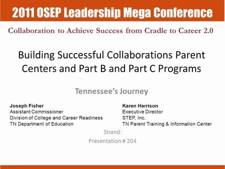 2011 OSEP Leadership Mega Conference Collaboration to Achieve Success from Cradle to Career 2.0 Building Successful Collaborations Parent Centers and Part.