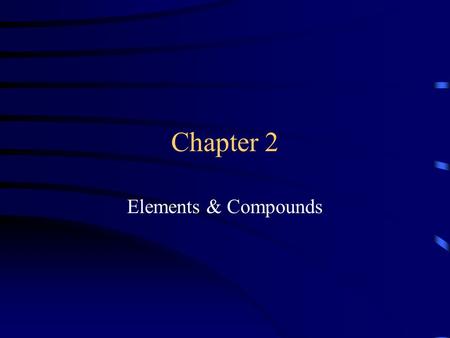 Chapter 2 Elements & Compounds. 2.1 Models of Matter: The Particle Theory 2000 years ago a philosopher named Democritus suggested that matter was made.