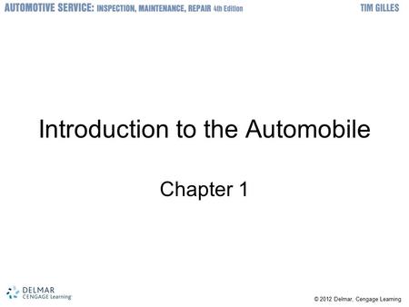 © 2012 Delmar, Cengage Learning Introduction to the Automobile Chapter 1.