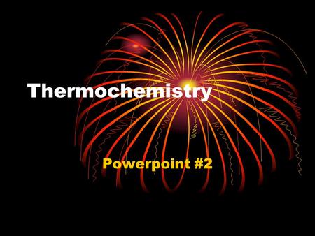 Thermochemistry Powerpoint #2.