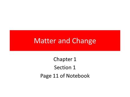 Matter and Change Chapter 1 Section 1 Page 11 of Notebook.