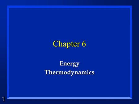 1 Chapter 6 EnergyThermodynamics. 2 Energy is... n The ability to do work. n Conserved. n made of heat and work. n a state function. n independent of.