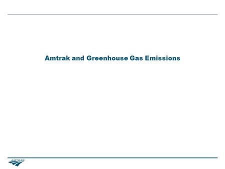 Amtrak and Greenhouse Gas Emissions. 1 Summary Overview Energy Emissions.