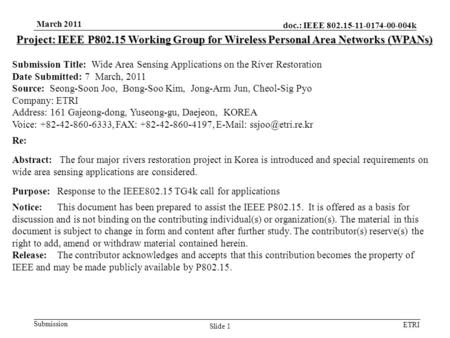 Doc.: IEEE 802.15-11-0174-00-004k Submission ETRI March 2011 Slide 1 Project: IEEE P802.15 Working Group for Wireless Personal Area Networks (WPANs) Submission.