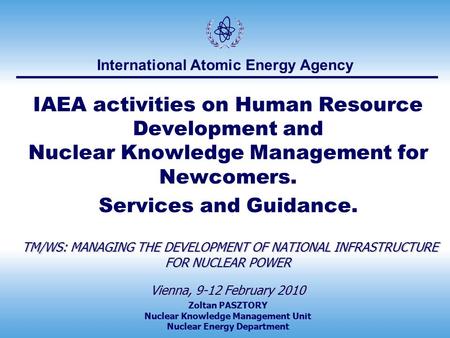 IAEA activities on Human Resource Development and Nuclear Knowledge Management for Newcomers. Services and Guidance. TM/WS: MANAGING THE DEVELOPMENT.