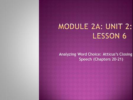 Analyzing Word Choice: Atticus’s Closing Speech (Chapters 20-21)