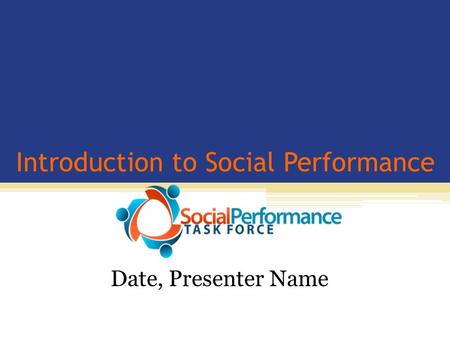 Introduction to Social Performance Date, Presenter Name.