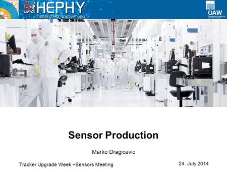Tracker Upgrade Week –Sensors Meeting Sensor Production 24. July 2014 Marko Dragicevic.