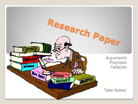 Research Paper Arguments Premises Fallacies Take Notes!