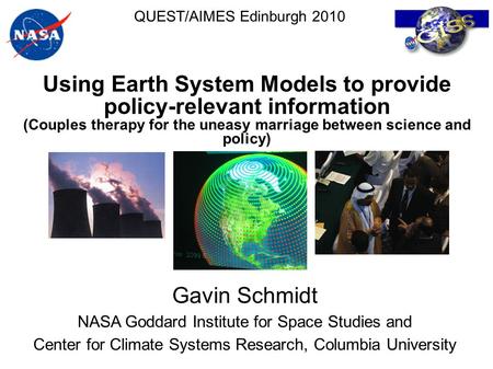 Using Earth System Models to provide policy-relevant information (Couples therapy for the uneasy marriage between science and policy)‏ Gavin Schmidt NASA.