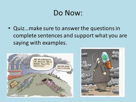 Do Now: Quiz…make sure to answer the questions in complete sentences and support what you are saying with examples.