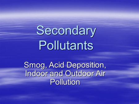 Smog, Acid Deposition, Indoor and Outdoor Air Pollution