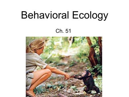 Behavioral Ecology Ch. 51. Behavior Response of a muscle or gland under control of the nervous system in response to a stimulus.