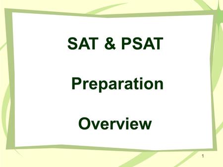 1 SAT & PSAT Preparation Overview. 2 Short-term Preparation Preparation should focus on the test itself. Students should know what to expect so far as.