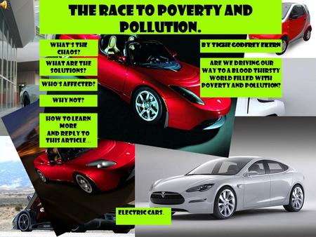 The Race to Poverty and Pollution. By Tighe Godfrey Ekern Are we driving our way to a blood thirsty world filled with poverty and pollution? How to Learn.