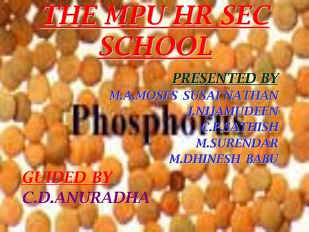 THE MPU HR SEC SCHOOL PRESENTED BY M.A.MOSES SUSAI NATHAN M.A.MOSES SUSAI NATHAN J.NIJAMUDEEN J.NIJAMUDEEN C.P.SATHISH C.P.SATHISH M.SURENDAR M.SURENDAR.