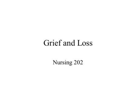 Grief and Loss Nursing 202.