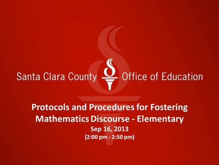 Protocols and Procedures for Fostering Mathematics Discourse - Elementary Sep 16, 2013 (2:00 pm - 2:50 pm) Protocols and Procedures for Fostering Mathematics.