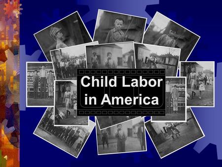 Child Labor in America. Child Labor: the Lucky Ones Child labor was a national disgrace during the Gilded Age. The lucky kids swept the trash and filth.