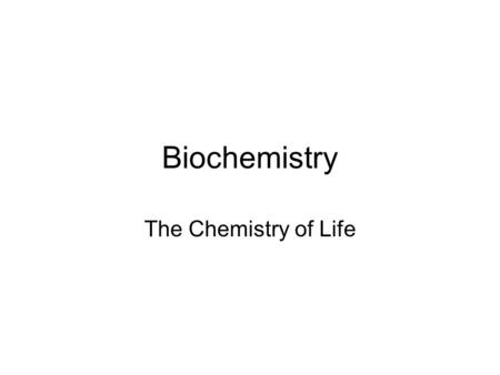 Biochemistry The Chemistry of Life.