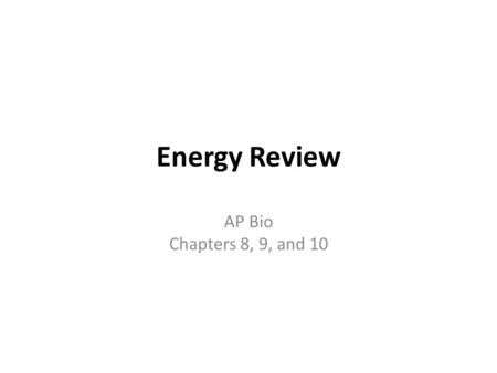 Energy Review AP Bio Chapters 8, 9, and 10. Match A. Uses oxygen1. Glycolysis B. Make oxygen2. Kreb’s Cycle C. Uses CO23. ETS / ETC 4. Makes CO24. Light.