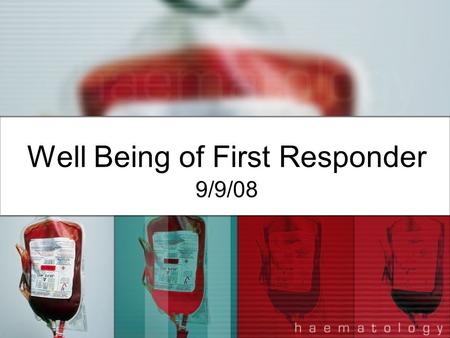 Well Being of First Responder 9/9/08. As a first responder may encounter someone dealing with an emotional crisis (highly emotional state resulting from.