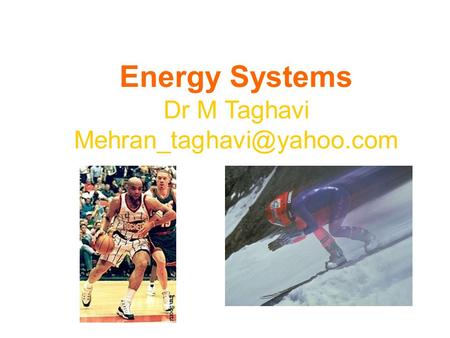 Energy Systems Dr M Taghavi Mehran_taghavi@yahoo.com.