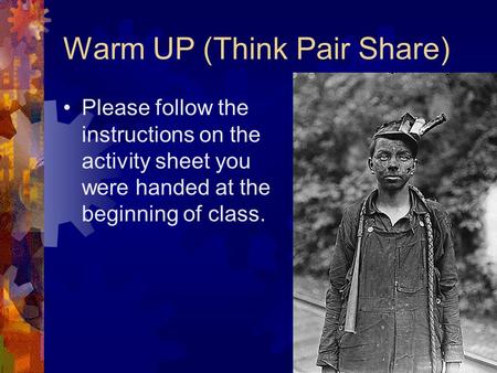 Warm UP (Think Pair Share) Please follow the instructions on the activity sheet you were handed at the beginning of class.