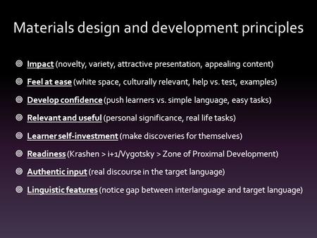 Materials design and development principles  Impact (novelty, variety, attractive presentation, appealing content)  Feel at ease (white space, culturally.