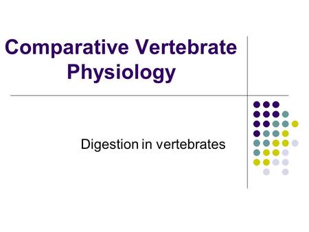Comparative Vertebrate Physiology Digestion in vertebrates.