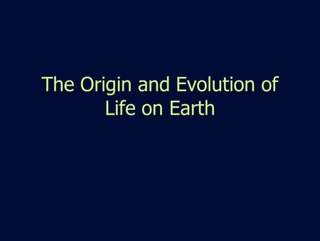 The Origin and Evolution of Life on Earth. The evidence indicates that life formed quickly after the Earth formed. Within a few 100 million years Perhaps.