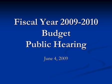 Fiscal Year 2009-2010 Budget Public Hearing June 4, 2009.