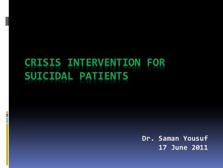 Dr. Saman Yousuf 17 June 2011.  Risk assessment and crisis management (if there is suicide risk) are covered in the same interview  Crisis management:
