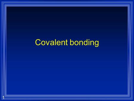 1 Covalent bonding. 2 How does H 2 form? l The nuclei repel ++