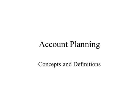 Account Planning Concepts and Definitions. Account planners….. Discover how to connect with consumers and inspire them to respond. Identify behavior patterns.
