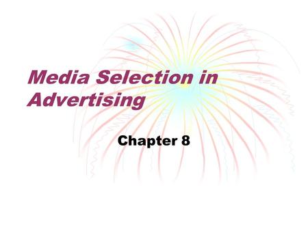 Media Selection in Advertising Chapter 8. What kinds of ads get your attention? Are they found in “traditional” media like television or unusual places?