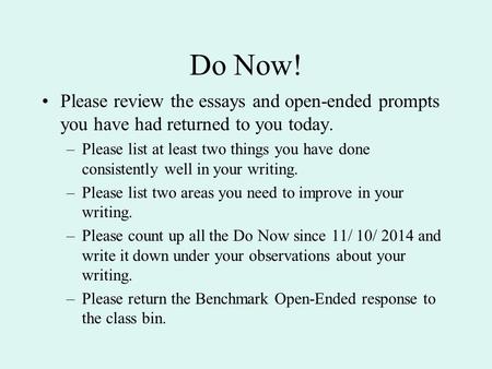 Do Now! Please review the essays and open-ended prompts you have had returned to you today. –Please list at least two things you have done consistently.
