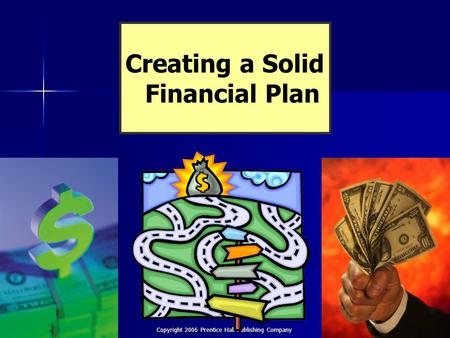 Chapter 8 Financial Plan Copyright 2006 Prentice Hall Publishing Company 1 Creating a Solid Financial Plan.
