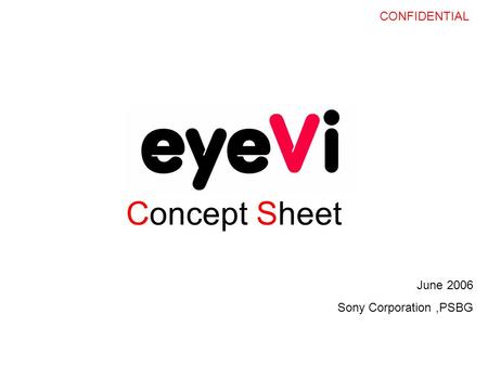 CONFIDENTIAL Concept Sheet June 2006 Sony Corporation,PSBG.