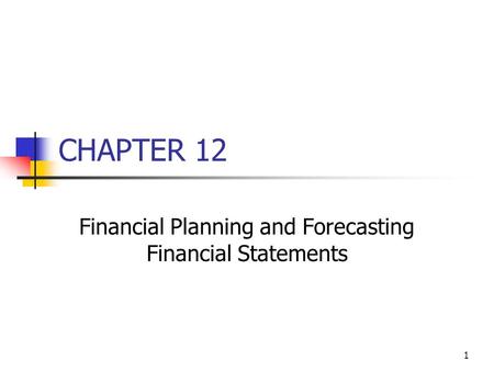 1 CHAPTER 12 Financial Planning and Forecasting Financial Statements.