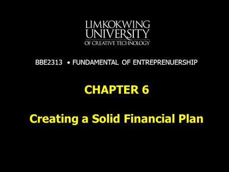 Creating a Solid Financial Plan CHAPTER 6 BBE2313 FUNDAMENTAL OF ENTREPRENUERSHIP.