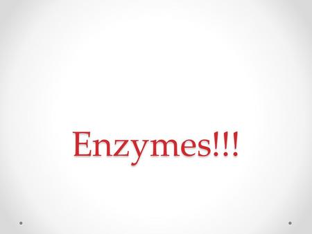 Enzymes!!!.