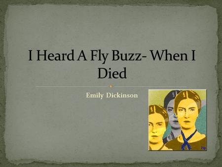Emily Dickinson. Grew up in Amherst, Massachusetts Had a strict upbringing. Constantly monitored by her father and was greatly restricted on what she.
