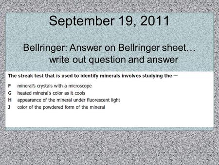 September 19, 2011 Bellringer: Answer on Bellringer sheet… write out question and answer.