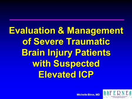Michelle Biros, MD Evaluation & Management of Severe Traumatic Brain Injury Patients with Suspected Elevated ICP.